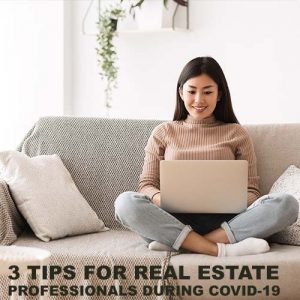 3 Tips For Real Estate Professionals During COVID-19