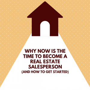 Now is the Time to Become a Real Estate Salesperson